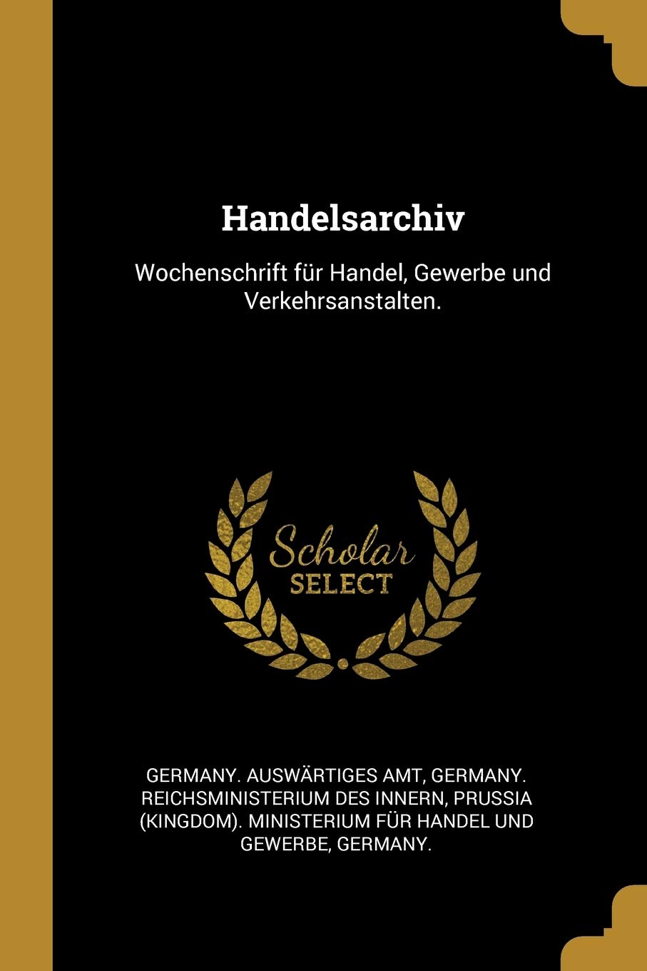 Handelsarchiv: Wochenschrift für Handel, Gewerbe und Verkehrsanstalten. Business, Finance & Career