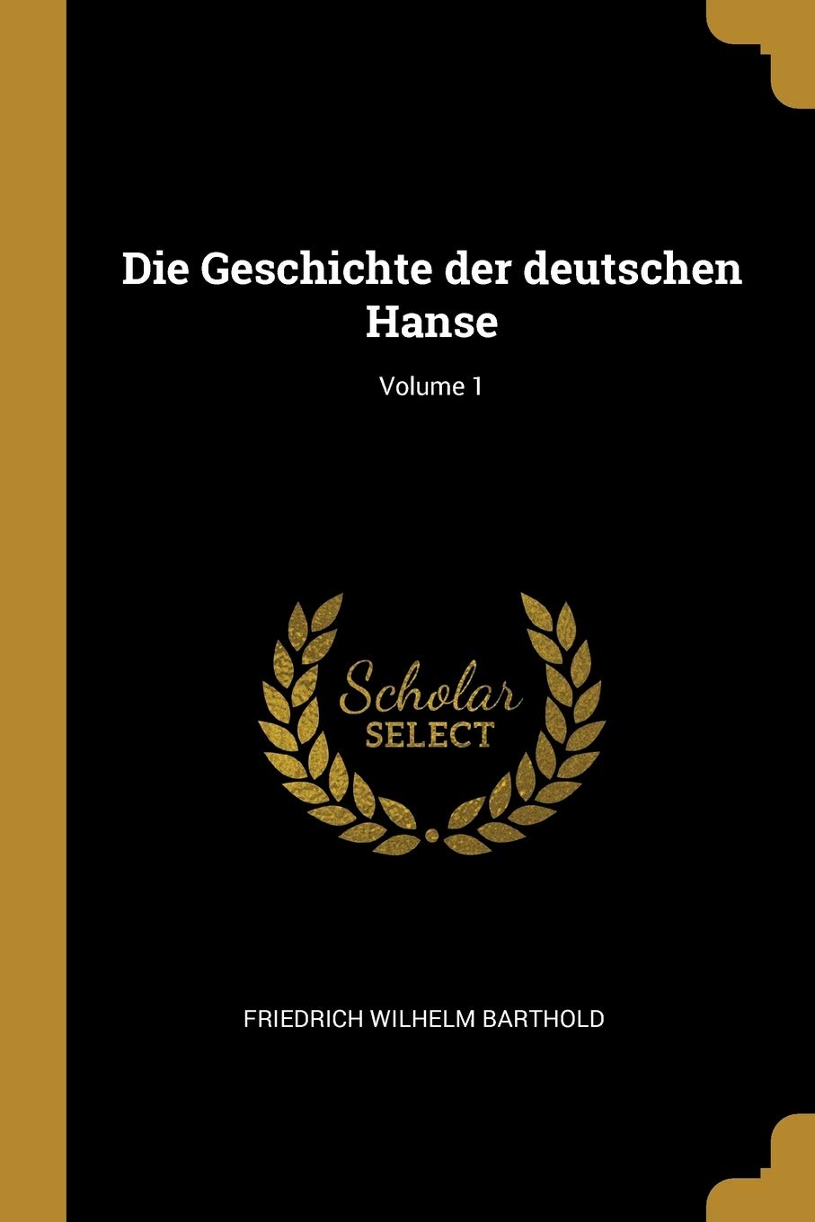 Die Geschichte der deutschen Hanse; Volume 1 Politics & History