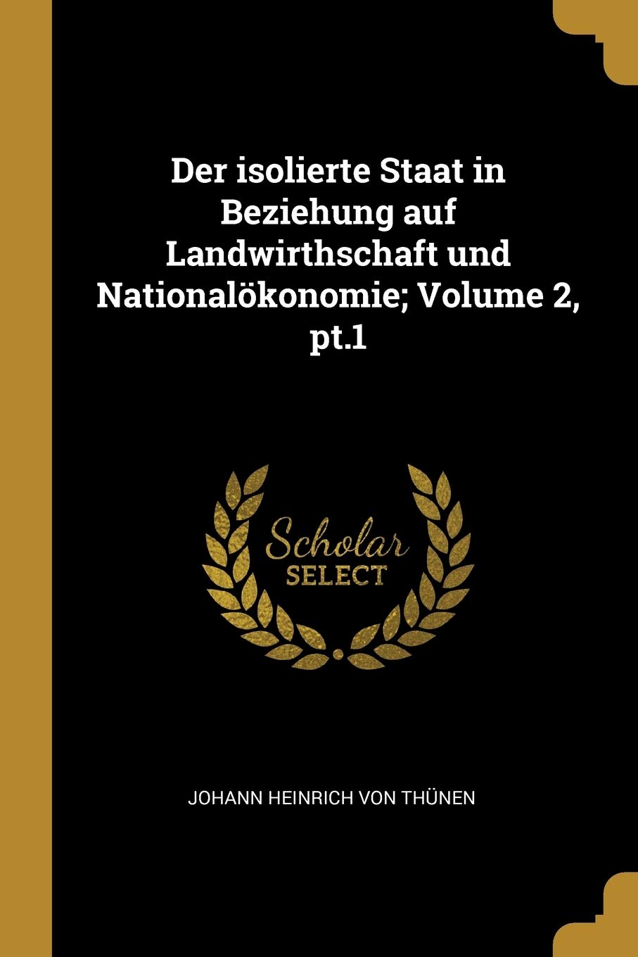 Der isolierte Staat in Beziehung auf Landwirthschaft und Nationalökonomie; Volume 2, pt.1 Leisure, Home & Garden