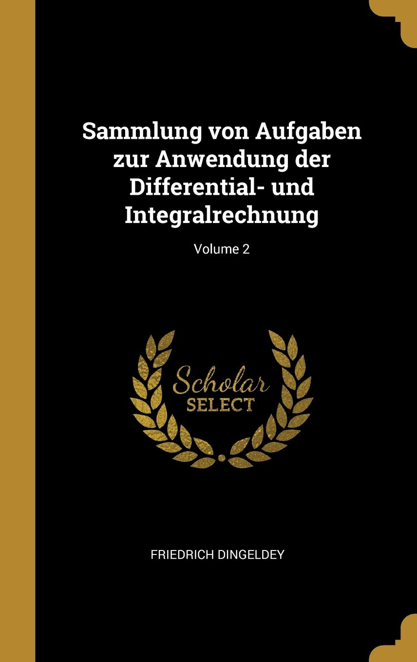 Sammlung von Aufgaben zur Anwendung der Differential- und Integralrechnung; Volume 2 Mathematics
