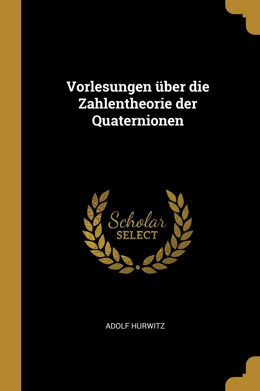 Vorlesungen über die Zahlentheorie der Quaternionen Mathematics
