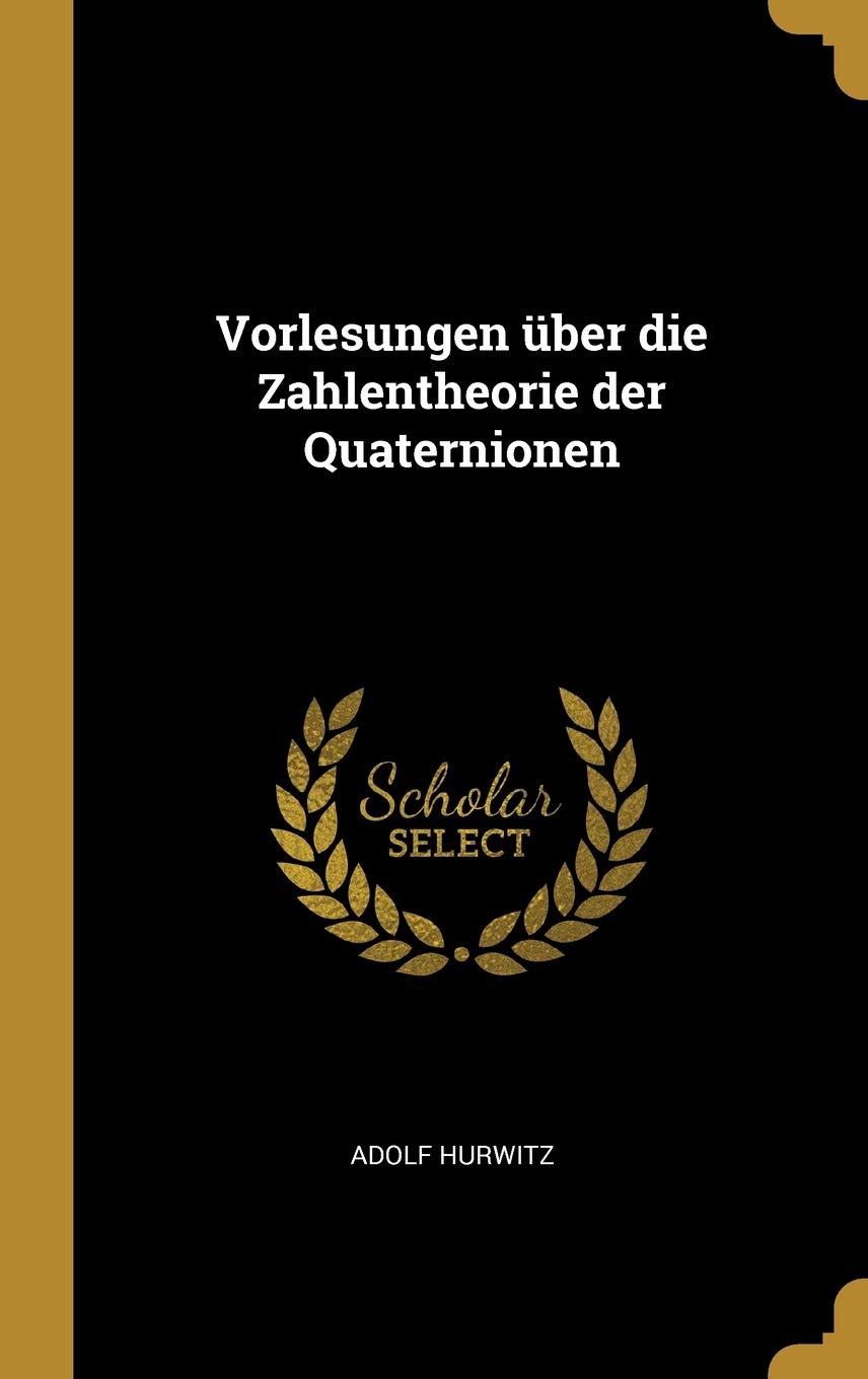 Vorlesungen über die Zahlentheorie der Quaternionen Mathematics
