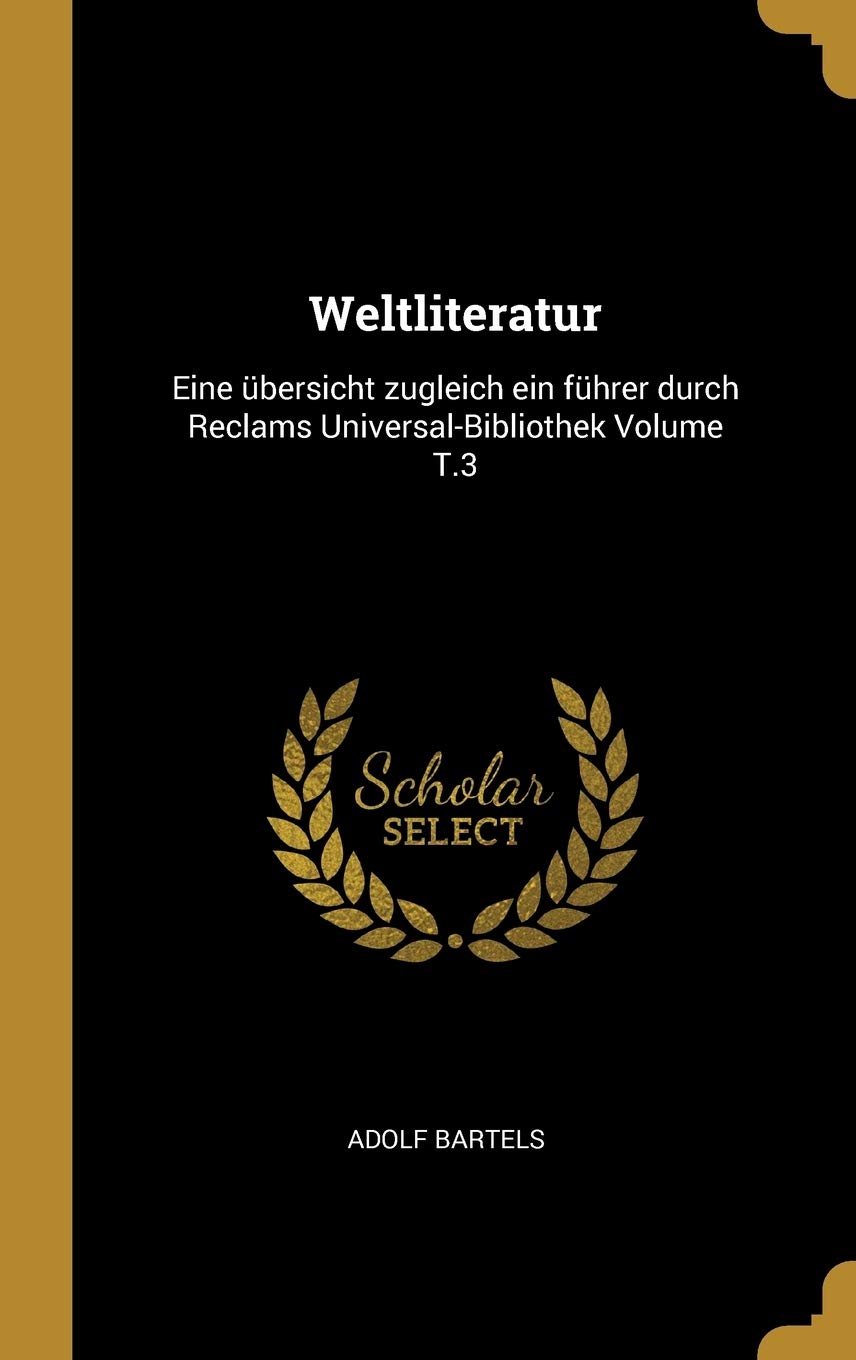 Weltliteratur: Eine übersicht zugleich ein führer durch Reclams Universal-Bibliothek Volume T.3 Politics & History