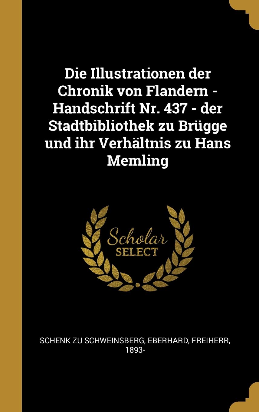 Die Illustrationen der Chronik von Flandern - Handschrift Nr. 437 - der Stadtbibliothek zu Brügge und ihr Verhältnis zu Hans Memling Politics & History