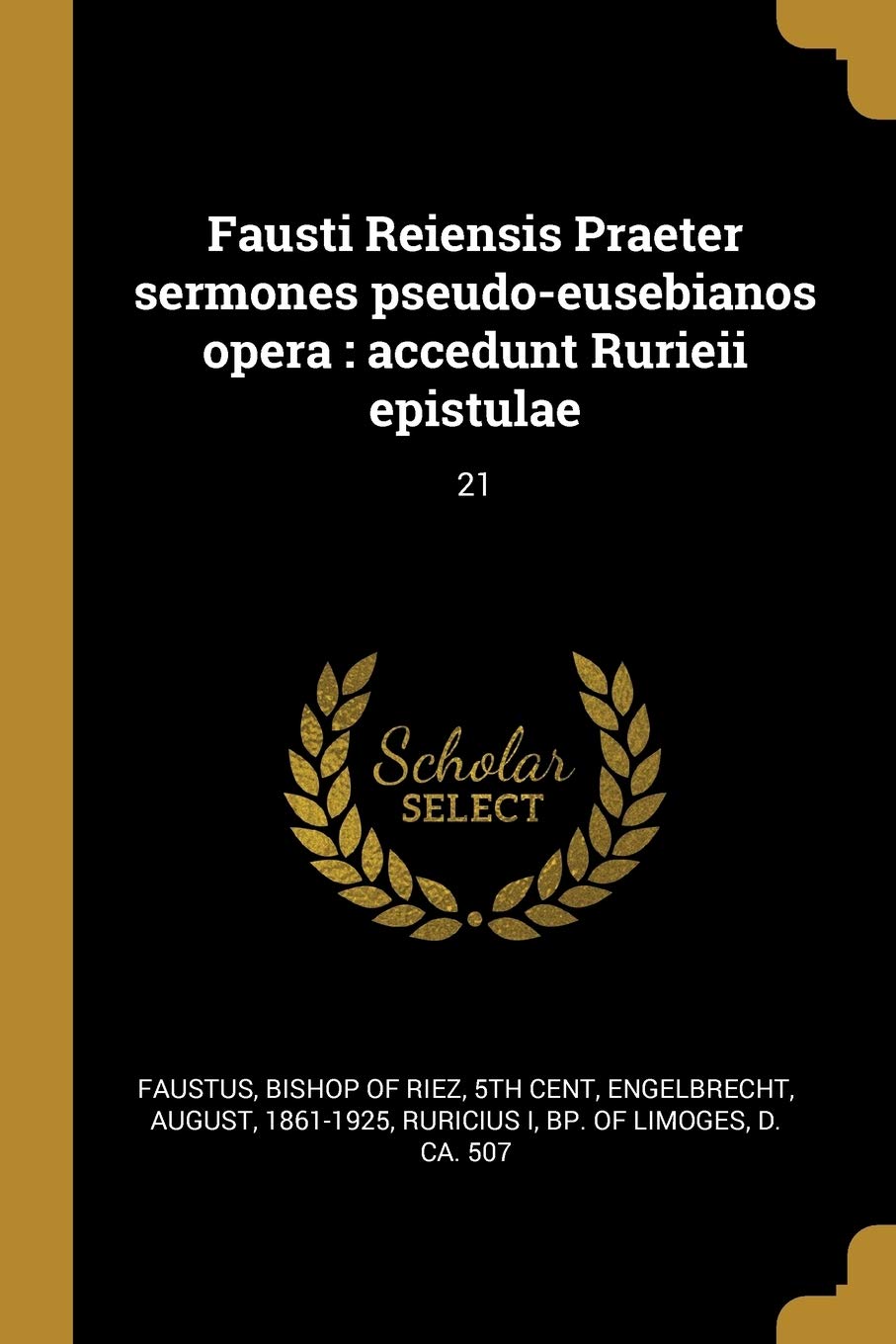 Fausti Reiensis Praeter sermones pseudo-eusebianos opera: accedunt Rurieii epistulae: 21 Politics & History