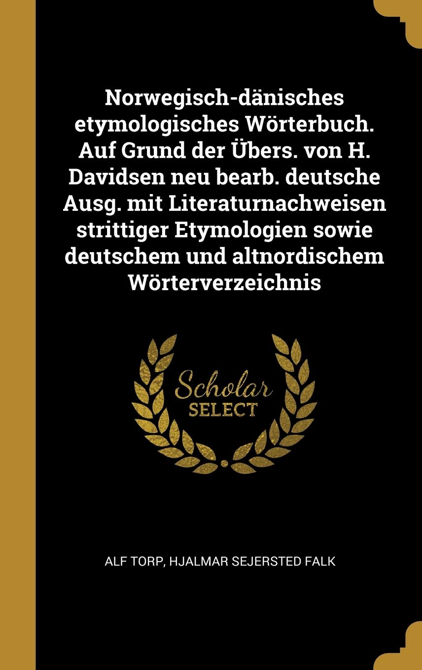 Norwegisch-dänisches etymologisches Wörterbuch. Auf Grund der Übers. von H. Davidsen neu bearb. deutsche Ausg. mit Literaturnachweisen strittiger ... deutschem und altnordischem Wörterverzeichnis Politics & History