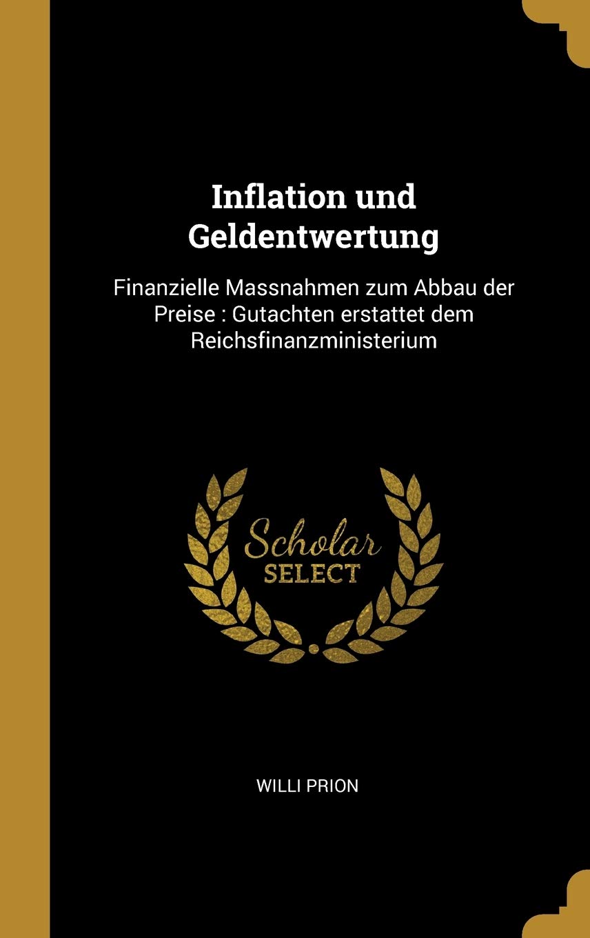 Inflation und Geldentwertung: Finanzielle Massnahmen zum Abbau der Preise: Gutachten erstattet dem Reichsfinanzministerium Politics & History