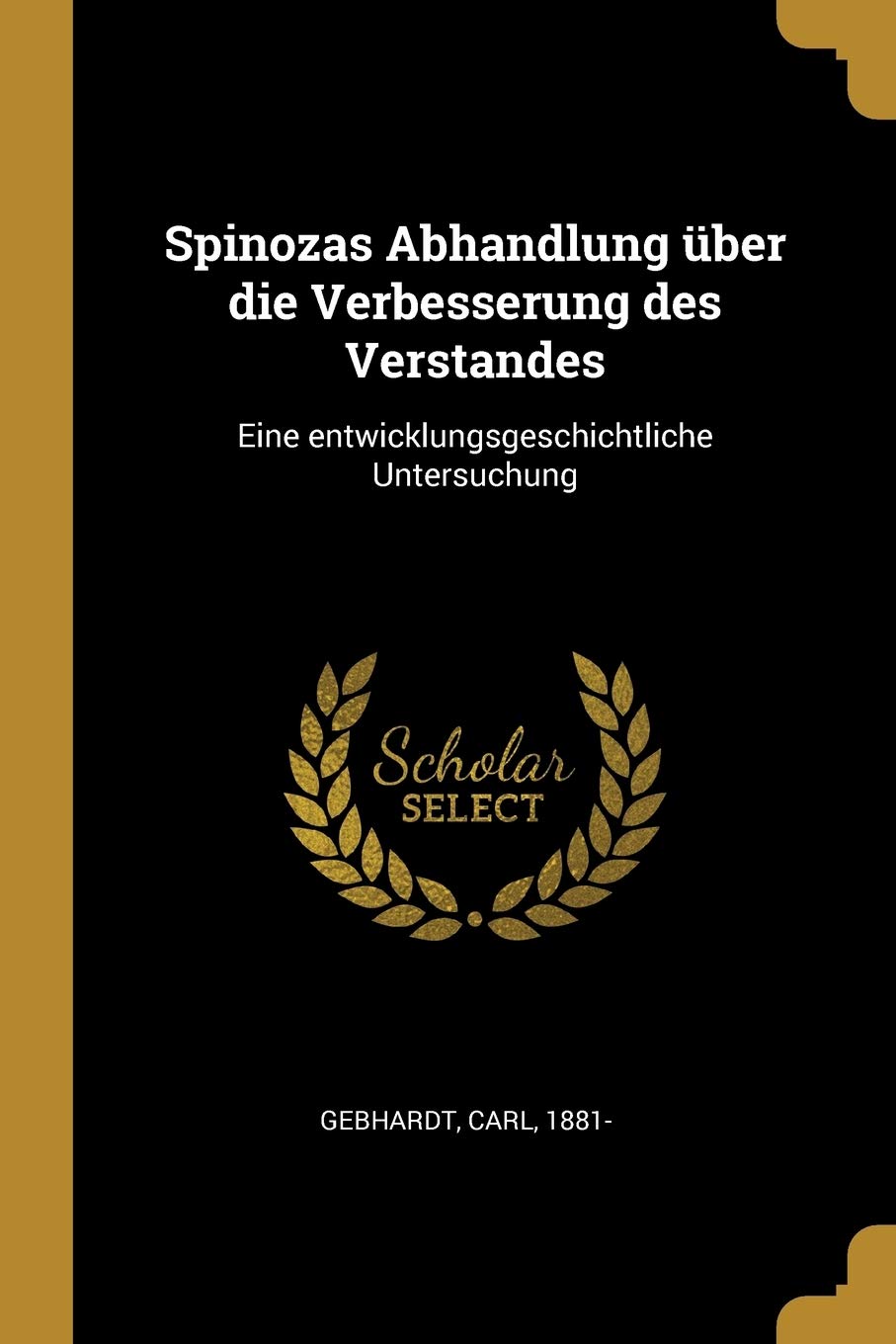 Spinozas Abhandlung über die Verbesserung des Verstandes: Eine entwicklungsgeschichtliche Untersuchung Philosophy