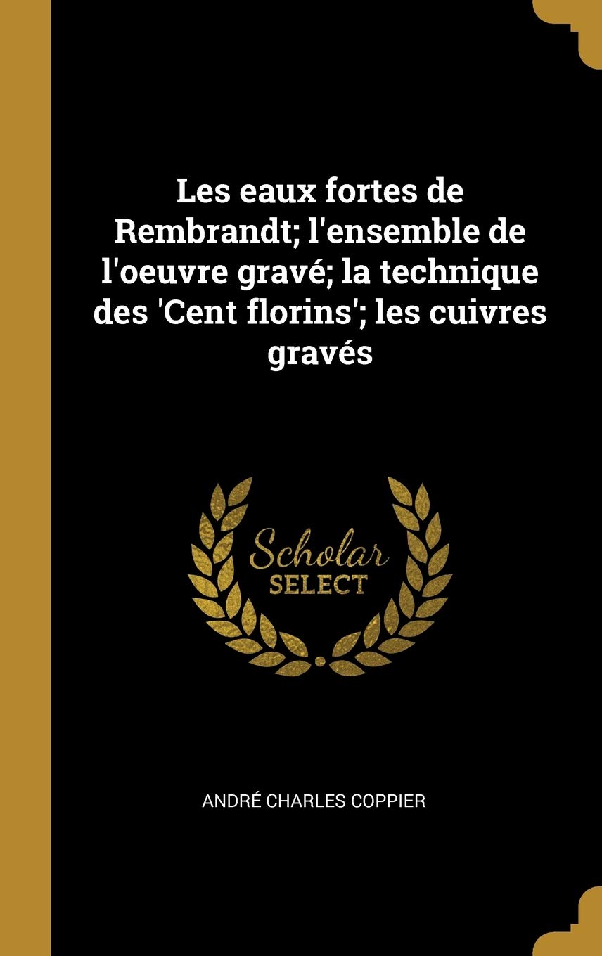 Les eaux fortes de Rembrandt; l'ensemble de l'oeuvre gravé; la technique des 'Cent florins'; les cuivres gravés Politics & History
