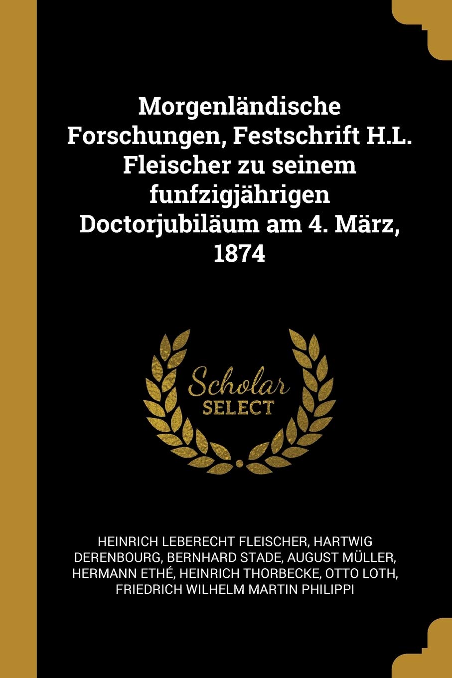 Morgenländische Forschungen, Festschrift H.L. Fleischer zu seinem funfzigjährigen Doctorjubiläum am 4. März, 1874 Politics & History