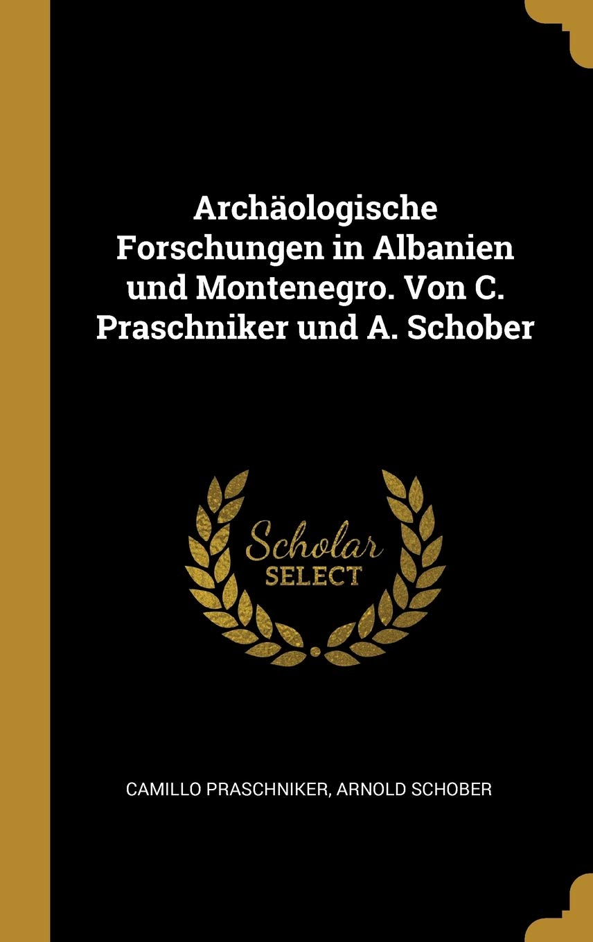 Archäologische Forschungen in Albanien und Montenegro. Von C. Praschniker und A. Schober Architecture
