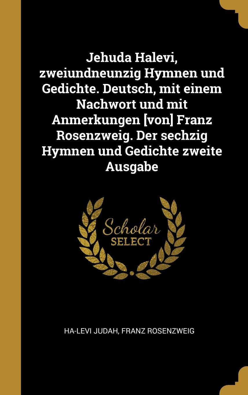 Jehuda Halevi, zweiundneunzig Hymnen und Gedichte. Deutsch, mit einem Nachwort und mit Anmerkungen Franz Rosenzweig. Der sechzig Hymnen und Gedichte zweite Ausgabe Politics & History