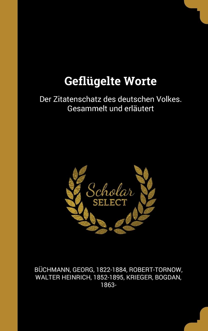 Geflügelte Worte: Der Zitatenschatz des deutschen Volkes. Gesammelt und erläutert Politics & History