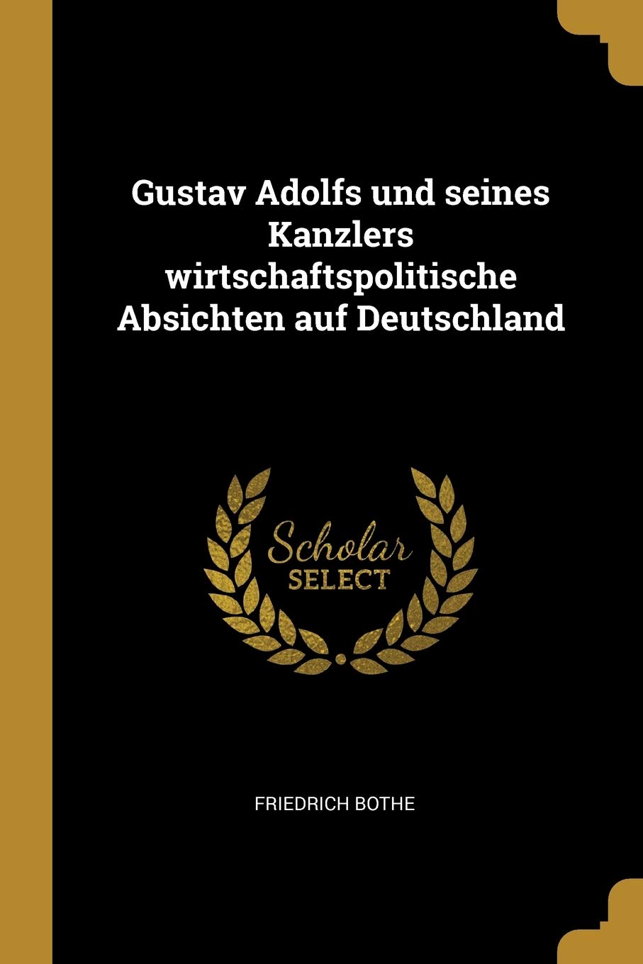 Gustav Adolfs und seines Kanzlers wirtschaftspolitische Absichten auf Deutschland Politics & History