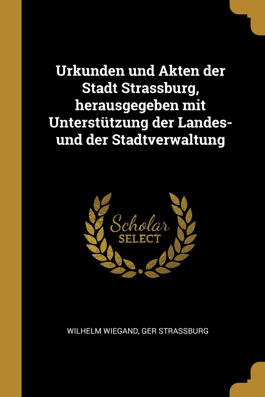 Urkunden und Akten der Stadt Strassburg, herausgegeben mit Unterstützung der Landes- und der Stadtverwaltung Books