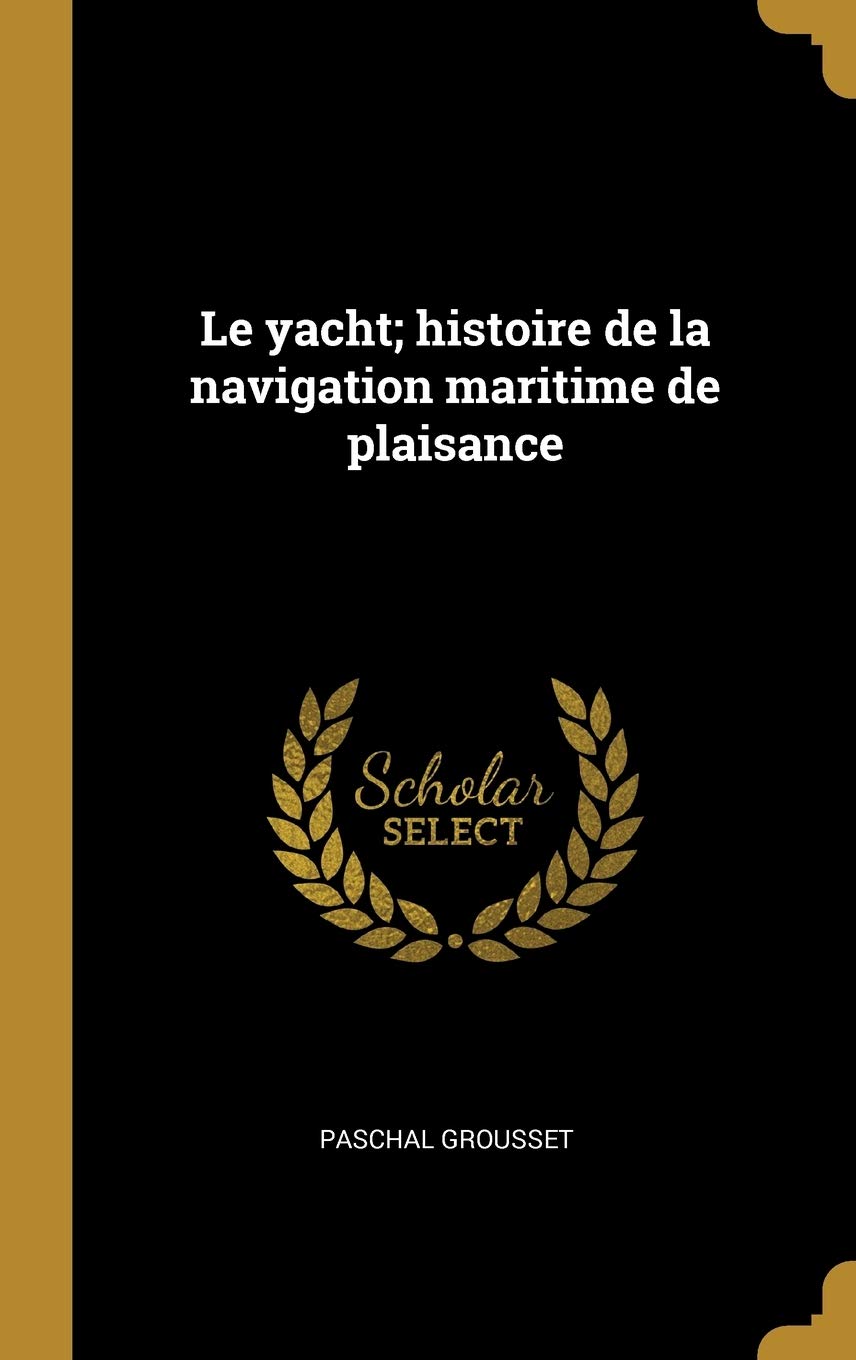 Le yacht; histoire de la navigation maritime de plaisance book