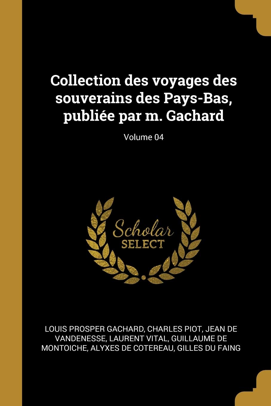 Collection des voyages des souverains des Pays-Bas, publiée par m. Gachard; Volume 04 book