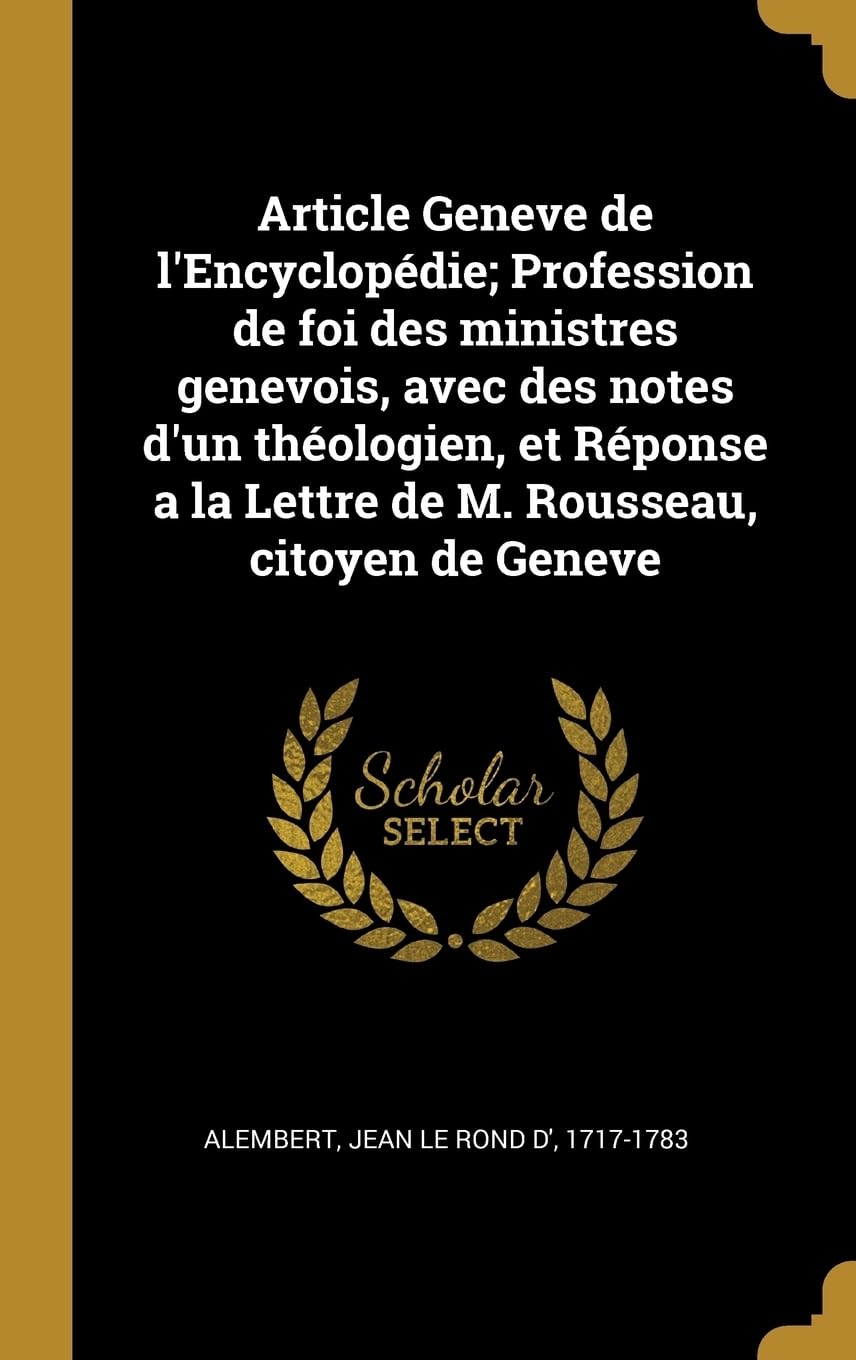Article Geneve de l'Encyclopdie; Profession de foi des ministres genevois, avec des notes d'un thologien, et Rponse a la Lettre de M. Rousseau, citoyen de Geneve book