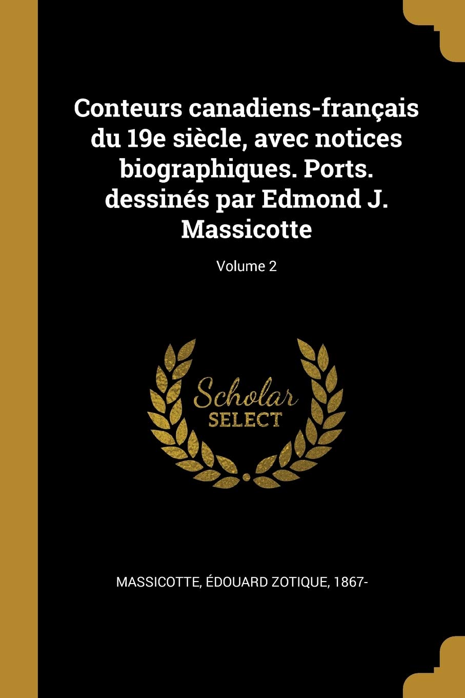 Conteurs canadiens-français du 19e siècle, avec notices biographiques. Ports. dessinés par Edmond J. Massicotte; Volume 2 book