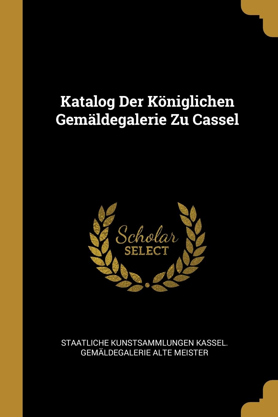 Katalog Der Königlichen Gemäldegalerie Zu Cassel Politics & History
