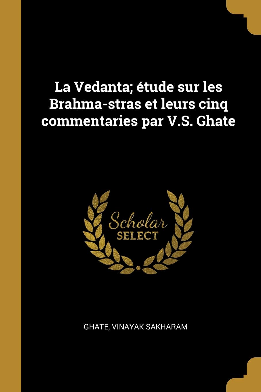 La Vedanta; étude sur les Brahma-stras et leurs cinq commentaries par V.S. Ghate book