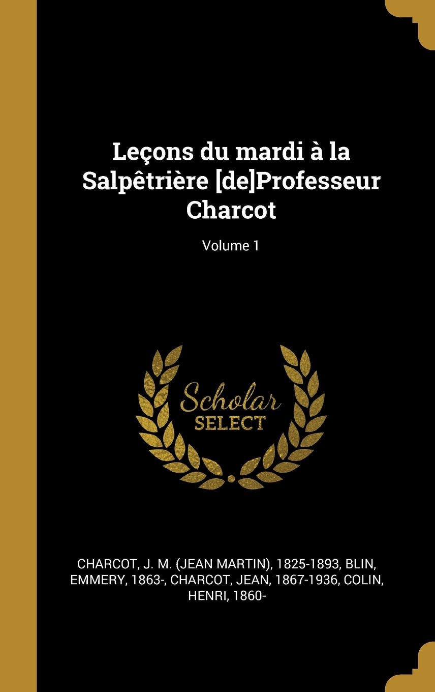 Leçons du mardi à la Salpêtrière Professeur Charcot; Volume 1 book