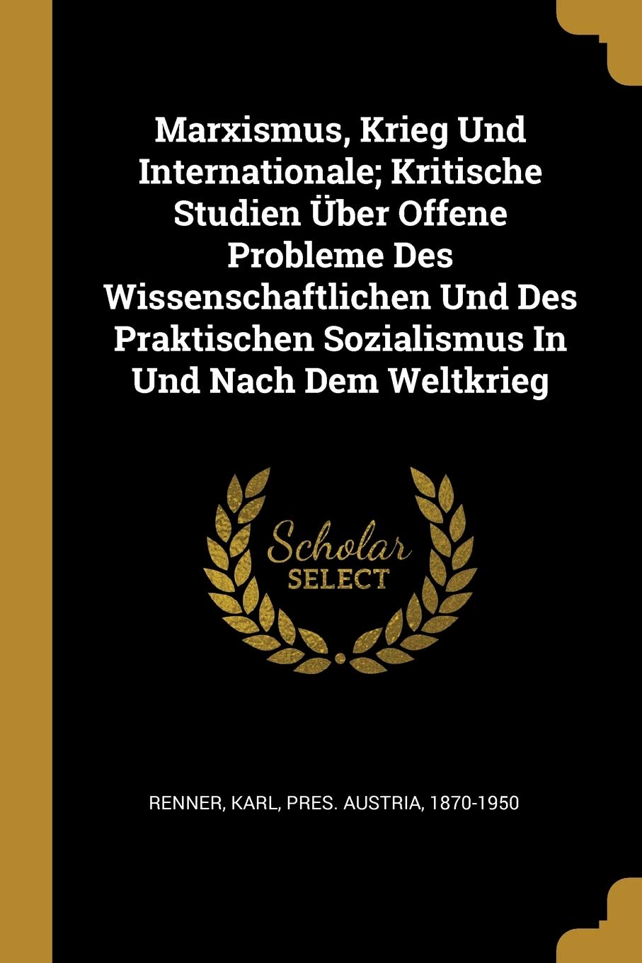 Marxismus, Krieg Und Internationale; Kritische Studien ber Offene Probleme Des Wissenschaftlichen Und Des Praktischen Sozialismus In Und Nach Dem Weltkrieg Politics & History