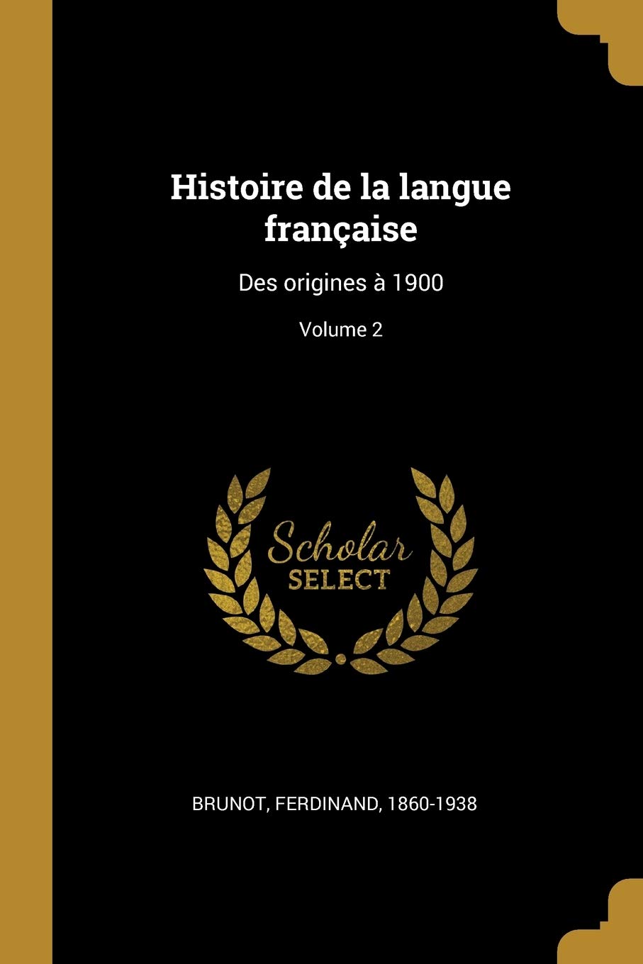 Histoire de la langue française: Des origines à 1900; Volume 2 book
