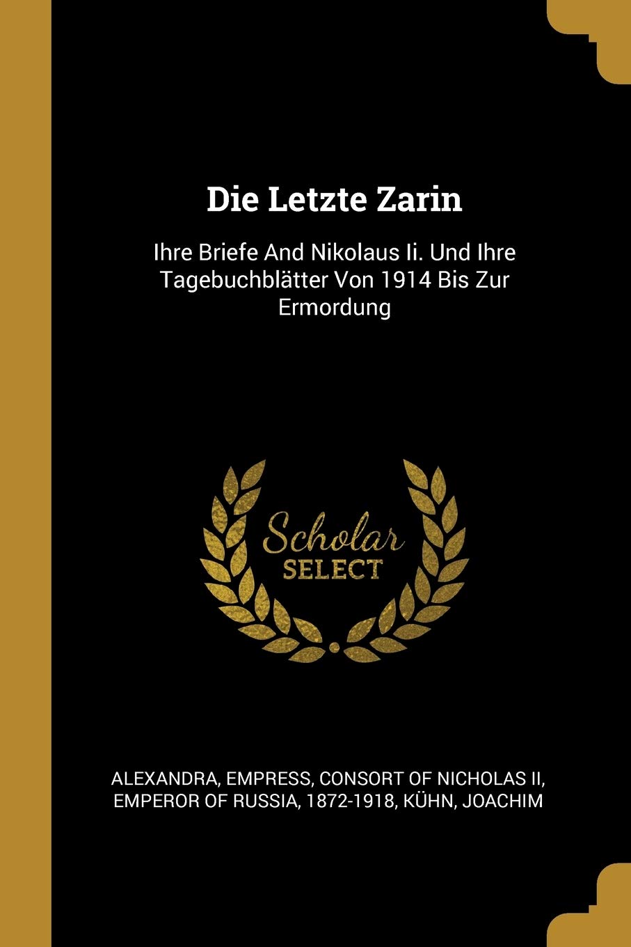 Die Letzte Zarin: Ihre Briefe And Nikolaus Ii. Und Ihre Tagebuchblätter Von 1914 Bis Zur Ermordung Politics & History