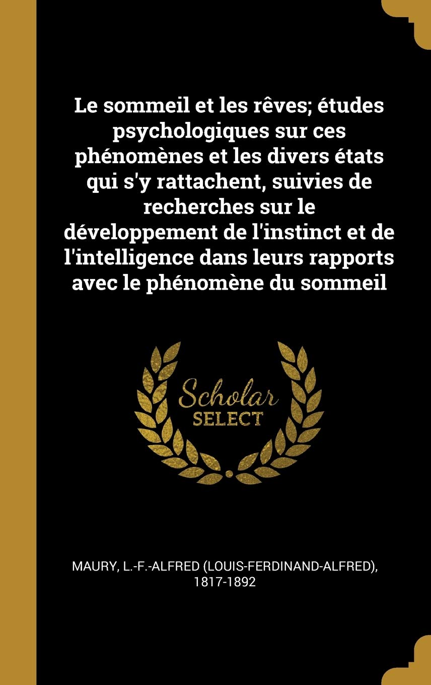 Le sommeil et les rêves; études psychologiques sur ces phénomènes et les divers états qui s'y rattachent, suivies de recherches sur le développement ... leurs rapports avec le phénomène du sommeil book