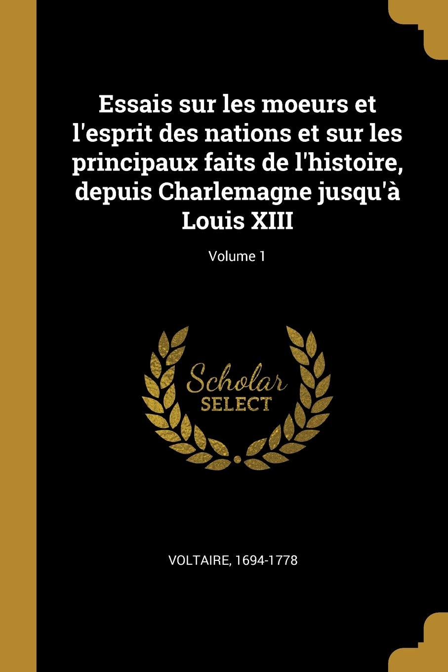 Essais sur les moeurs et l'esprit des nations et sur les principaux faits de l'histoire, depuis Charlemagne jusqu'à Louis XIII; Volume 1 book