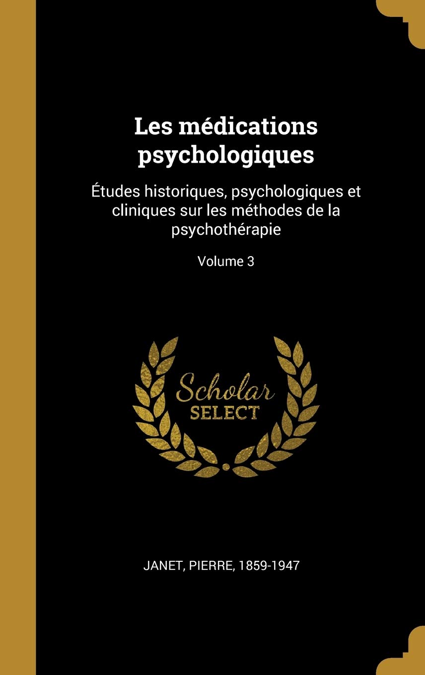 Les médications psychologiques: Études historiques, psychologiques et cliniques sur les méthodes de la psychothérapie; Volume 3 book