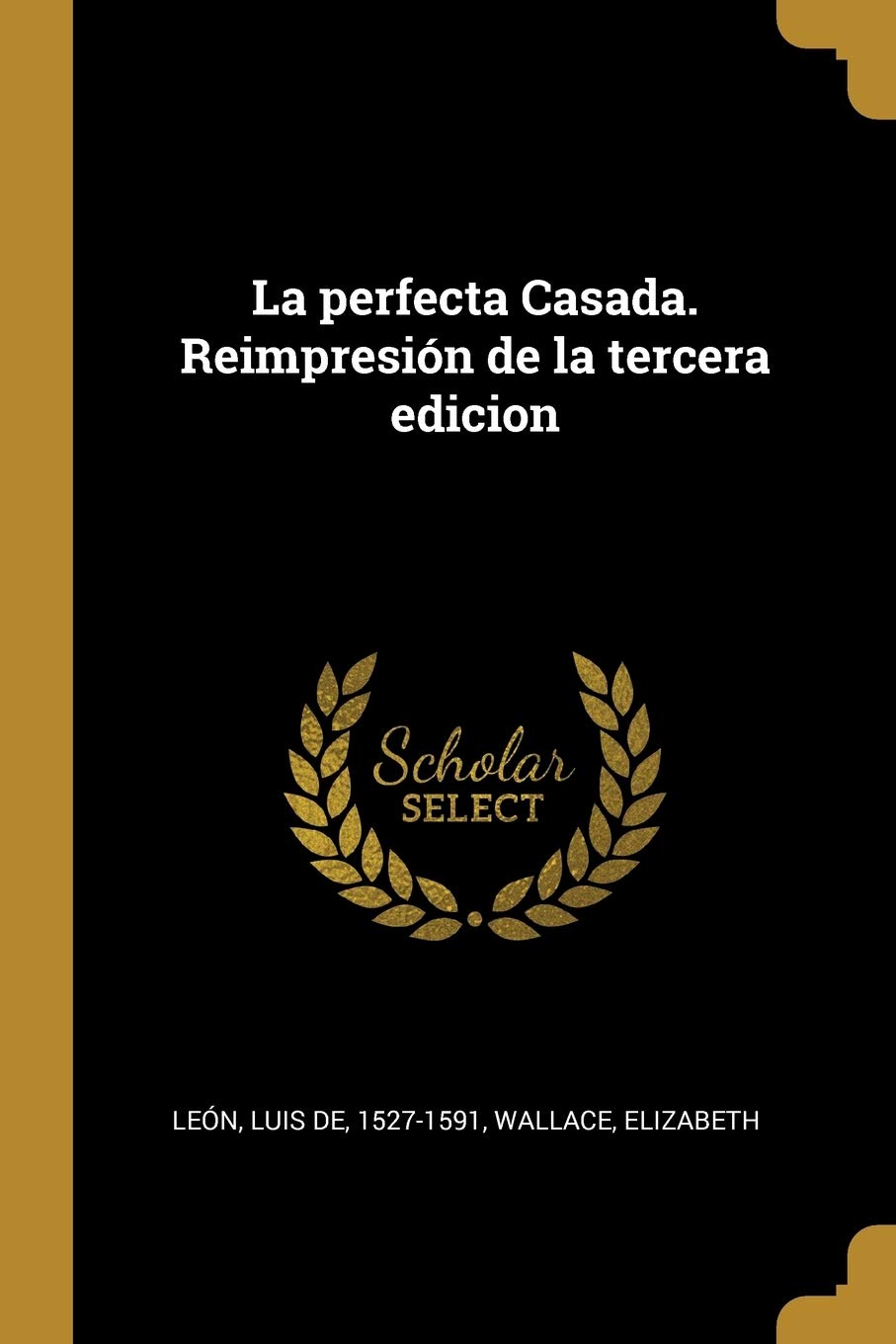 La perfecta Casada. Reimpresión de la tercera edicion Politics & History