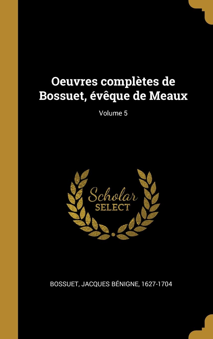 Oeuvres complètes de Bossuet, évêque de Meaux; Volume 5 Politics & History