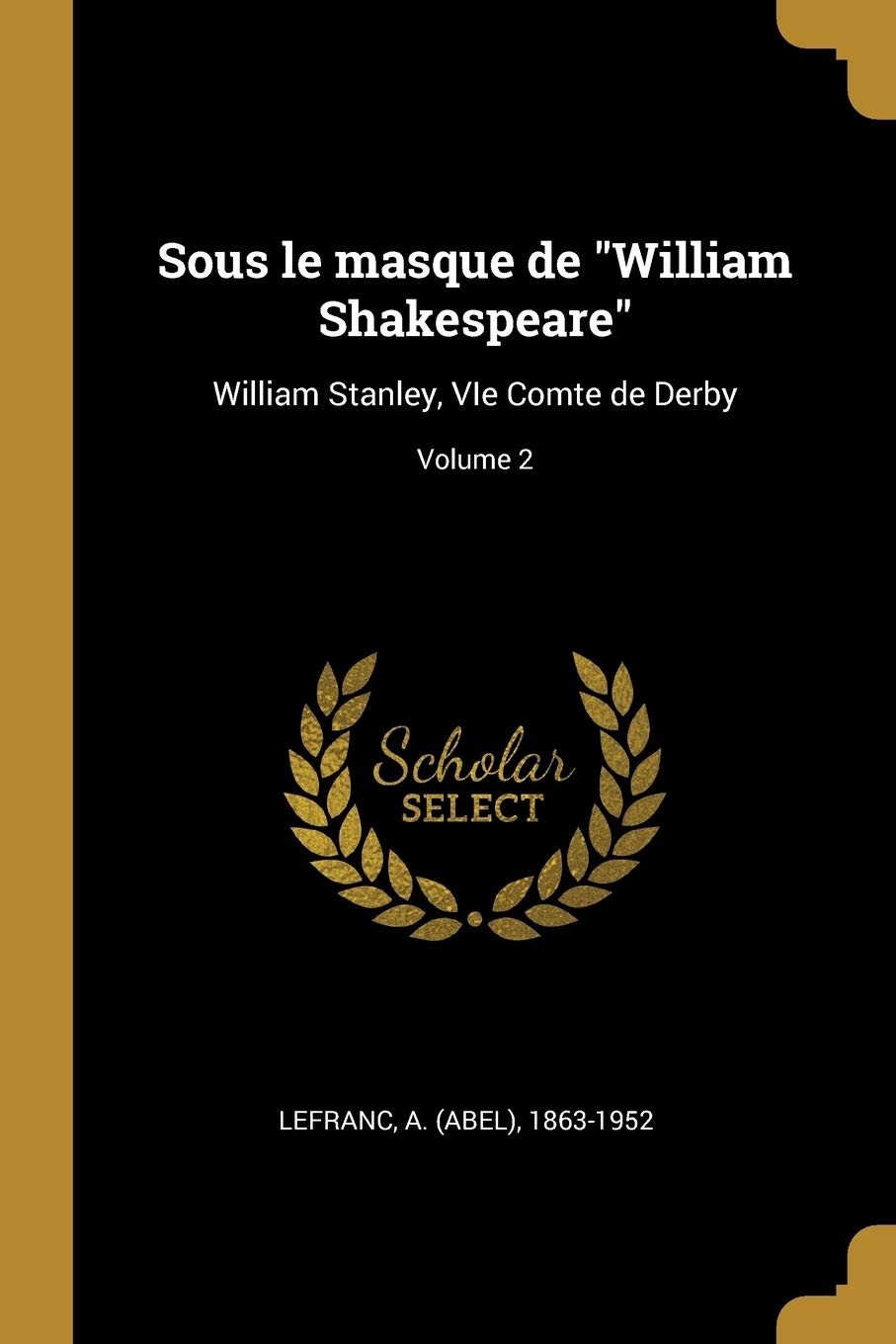 Sous le masque de William Shakespeare: William Stanley, VIe Comte de Derby; Volume 2 Politics & History