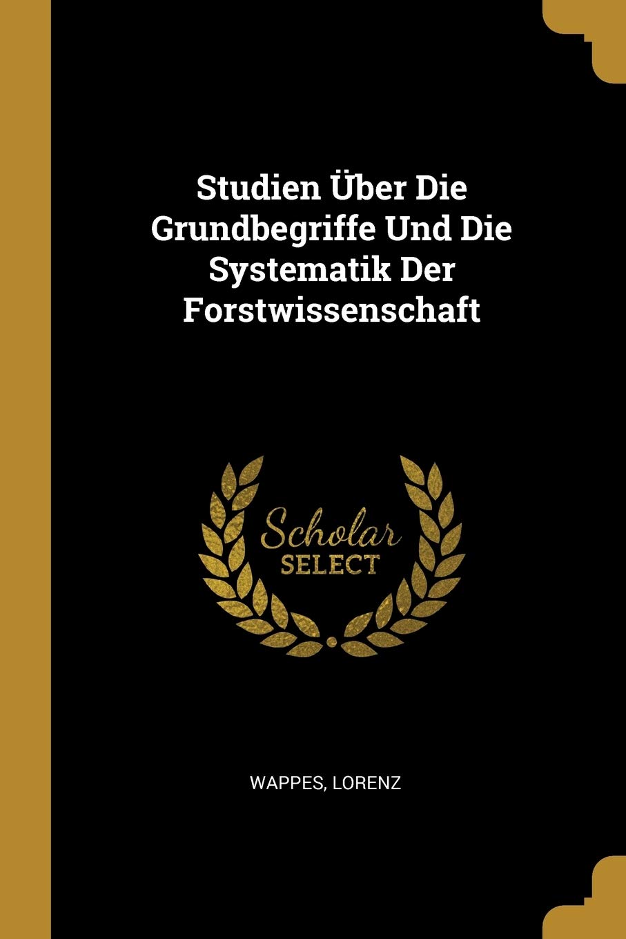 Studien Über Die Grundbegriffe Und Die Systematik Der Forstwissenschaft Politics & History