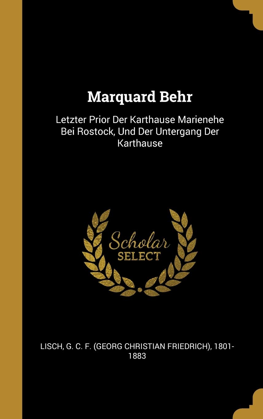 Marquard Behr: Letzter Prior Der Karthause Marienehe Bei Rostock, Und Der Untergang Der Karthause Politics & History