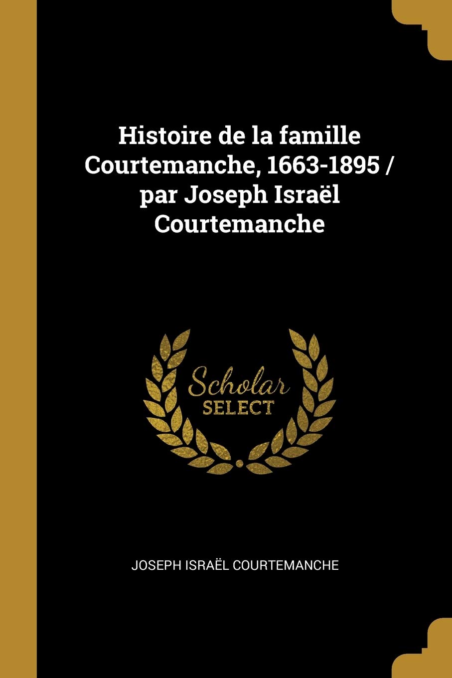 Histoire de la famille Courtemanche, 1663-1895 / par Joseph Israël Courtemanche book