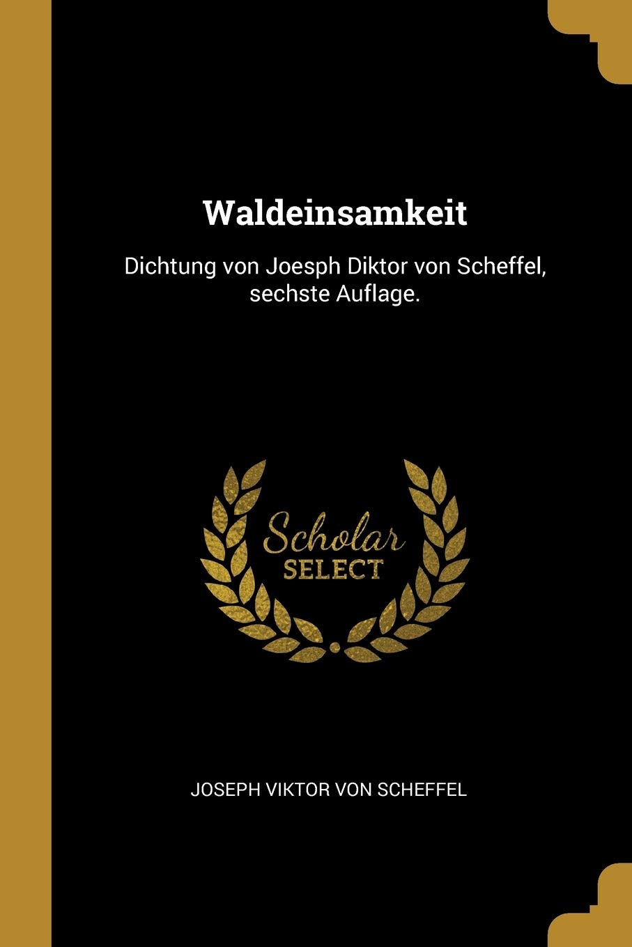 Waldeinsamkeit: Dichtung von Joesph Diktor von Scheffel, sechste Auflage. Politics & History