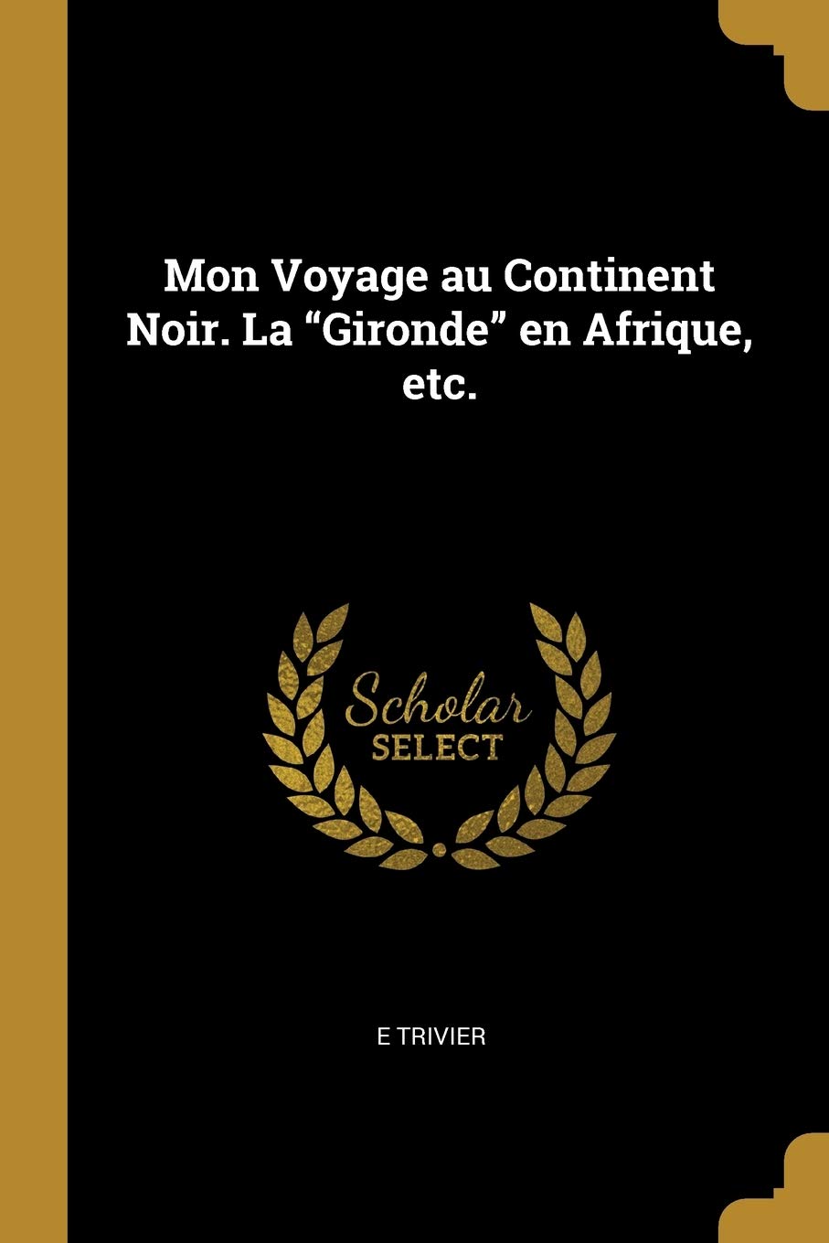 Mon Voyage au Continent Noir. La "Gironde" en Afrique, etc. book