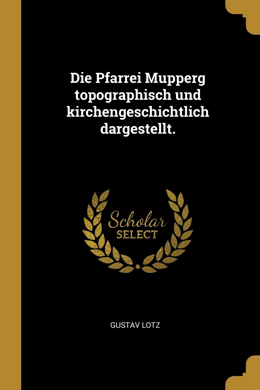 Die Pfarrei Mupperg Topographisch Und Kirchengeschichtlich Dargestellt. Politics & History