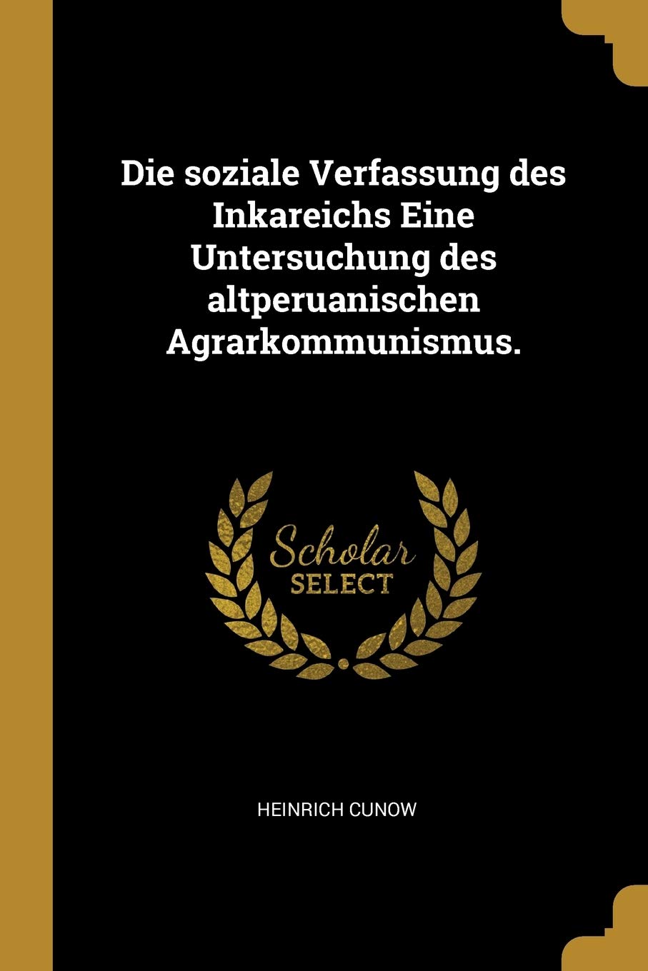 Die soziale Verfassung des Inkareichs Eine Untersuchung des altperuanischen Agrarkommunismus. Contemporary literature
