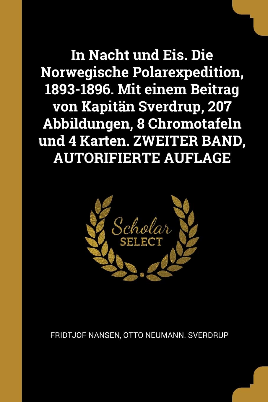 In Nacht und Eis. Die Norwegische Polarexpedition, 1893-1896. Mit einem Beitrag von Kapitän Sverdrup, 207 Abbildungen, 8 Chromotafeln und 4 Karten. ZWEITER BAND, AUTORIFIERTE AUFLAGE Geology & Geography