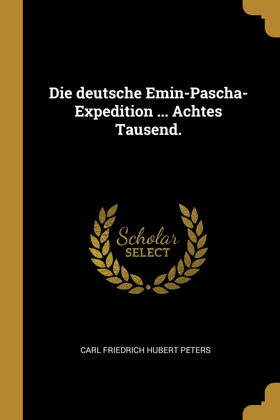 Die deutsche Emin-Pascha-Expedition ... Achtes Tausend. Politics & History