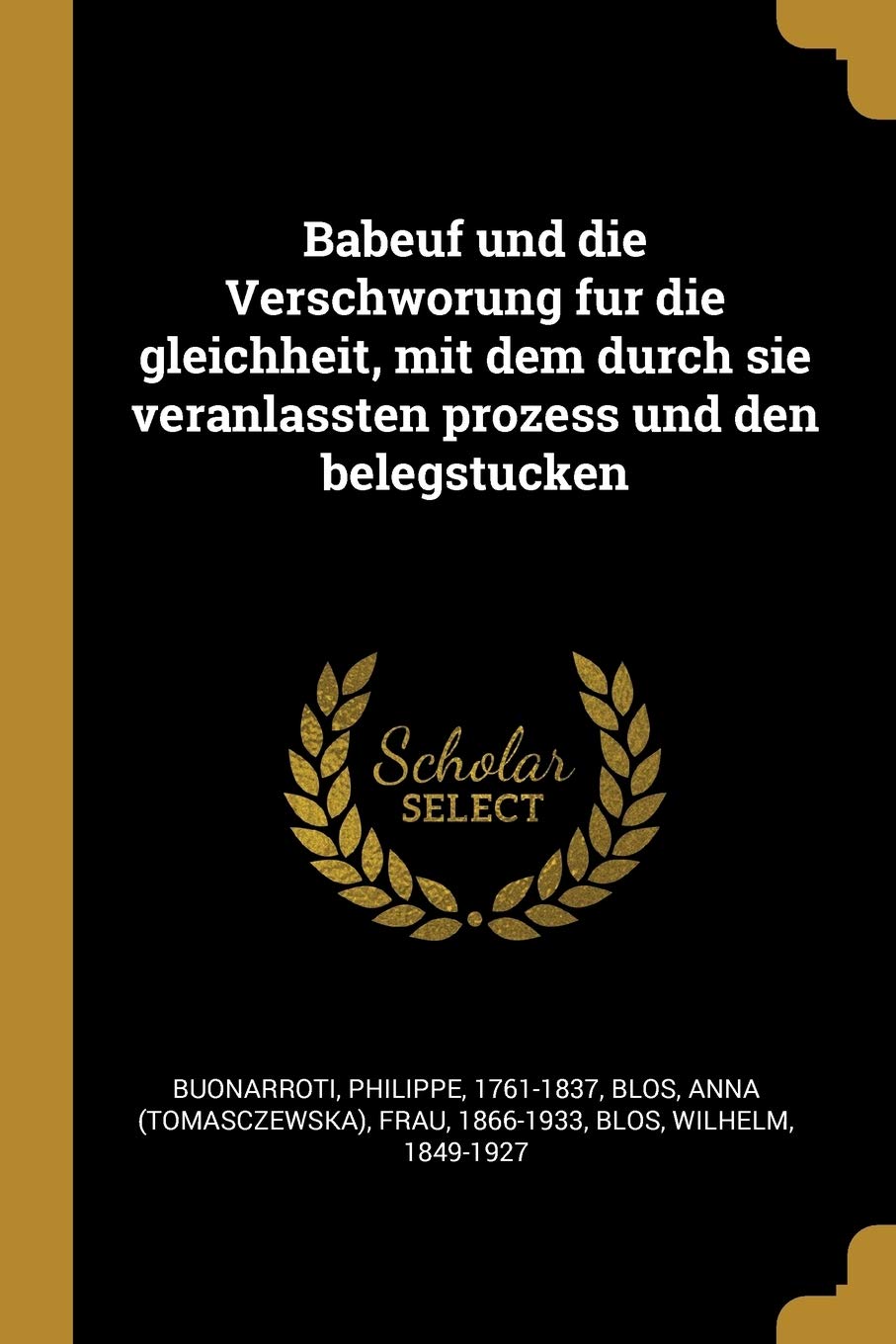 Babeuf und die Verschworung fur die gleichheit, mit dem durch sie veranlassten prozess und den belegstucken Arts & Music