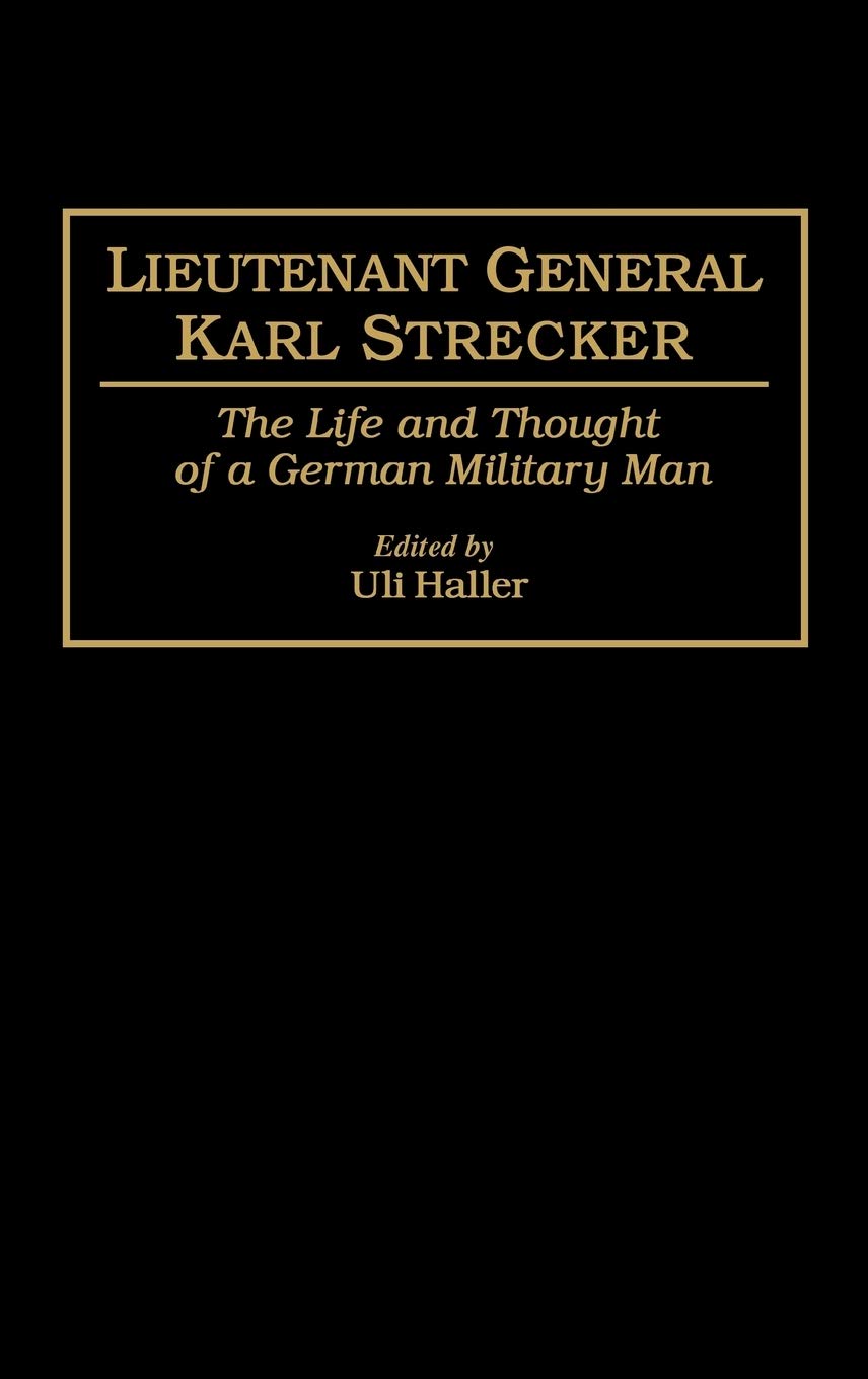 Lieutenant General Karl Strecker: The Life and Thought of a German Military Man Science