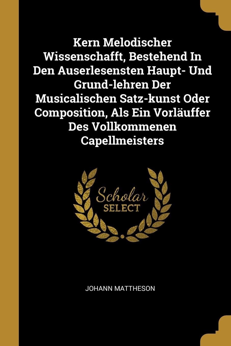 Kern Melodischer Wissenschafft, Bestehend In Den Auserlesensten Haupt- Und Grund-lehren Der Musicalischen Satz-kunst Oder Composition, Als Ein Vorläuffer Des Vollkommenen Capellmeisters Politics & History