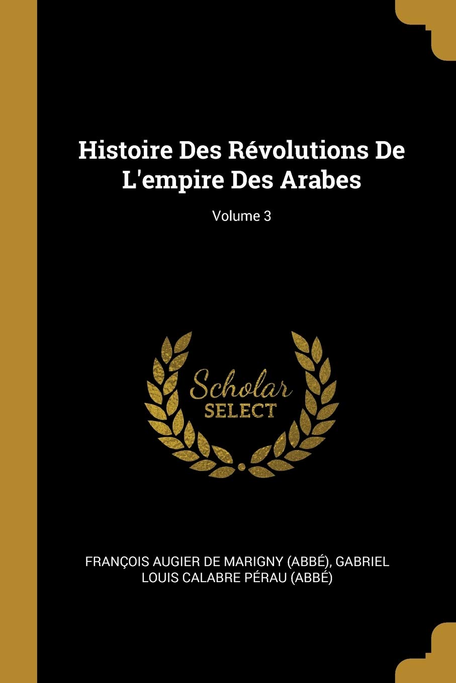 Histoire Des Révolutions De L'empire Des Arabes; Volume 3 book