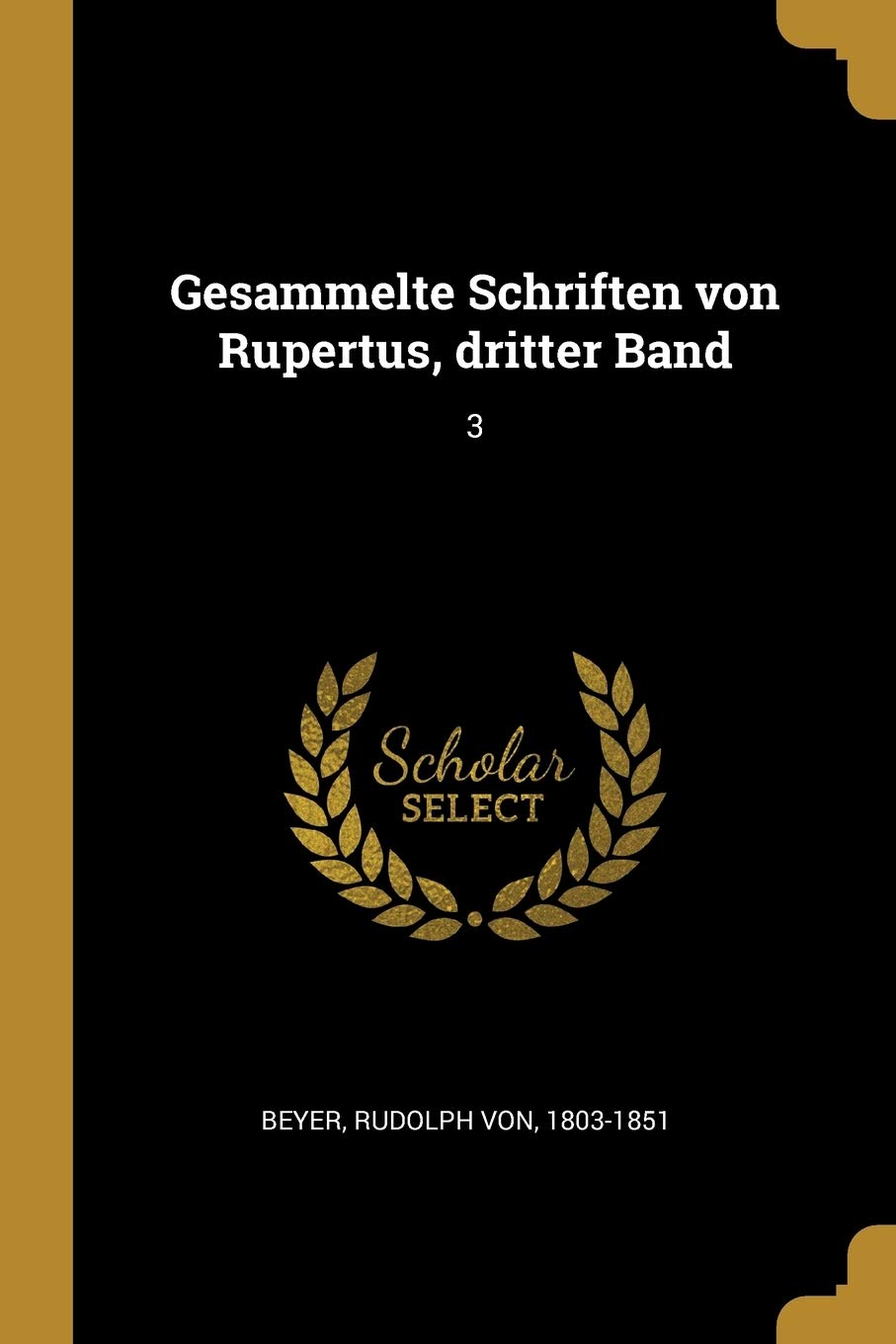 Gesammelte Schriften von Rupertus, dritter Band: 3 Politics & History