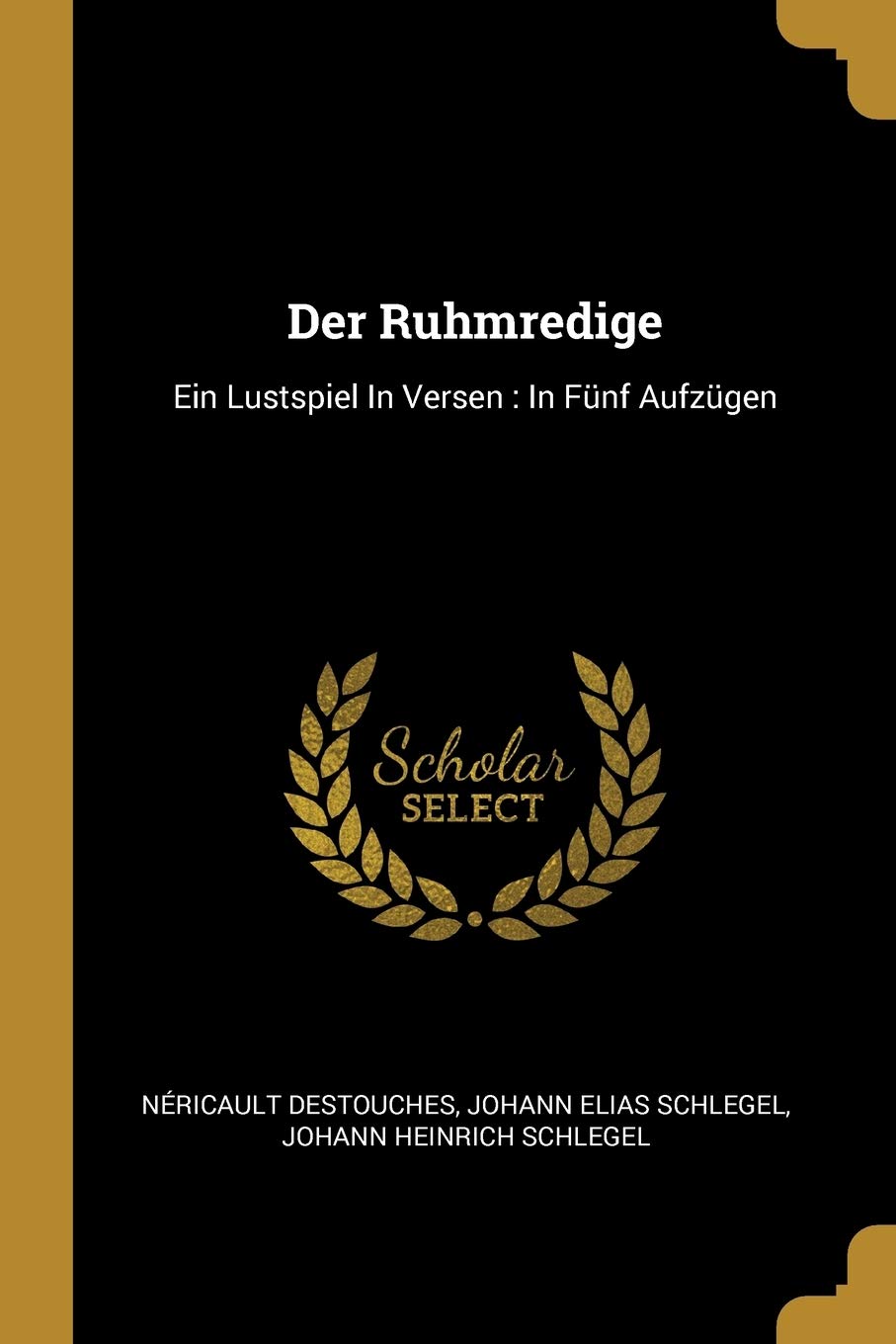 Der Ruhmredige: Ein Lustspiel In Versen: In Fünf Aufzügen Politics & History